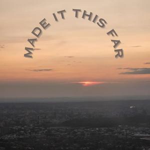 MADE IT THIS FAR (Explicit)