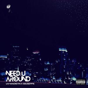 Need U Around (feat. Giu$eppe) (Explicit)