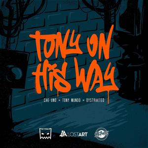 Tony On His Way (feat. Che Uno, Tony Mundo & Dystrakted) (Explicit)