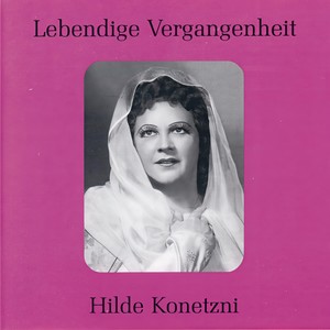 Lebendige Vergangenheit - Hilde Konetzni - Mein Herz, was soll dein Zagen? (Don Juan)