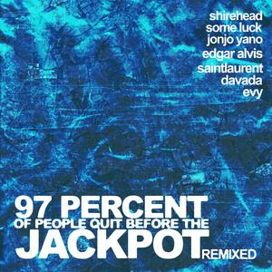 97 percent of people quit before the jackpot (REMIXED)