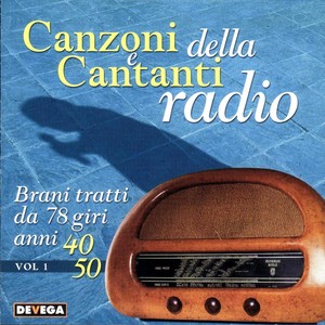 Canzoni e cantanti della radio, vol. 1 (Brani tratti da 78 giri anni 40,50 : Cantanti italiani anni 40 e 50)
