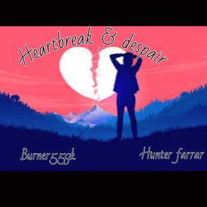 Heartbreak & despair (feat. Hunter farrar) [Explicit]