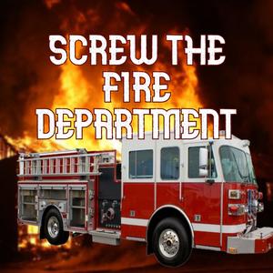 SCREW THE FIRE DEPARTMENT (Explicit)