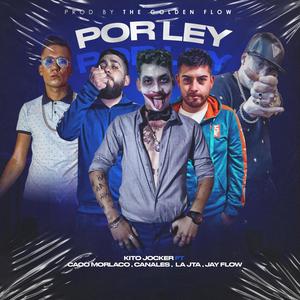 Por Ley(feat. Jay Flow, Caco Morlaco, Canales & LaJta)