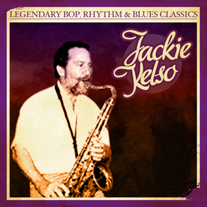 Legendary Bop, Rhythm & Blues Classics: Jackie Kelso (Digitally Remastered)