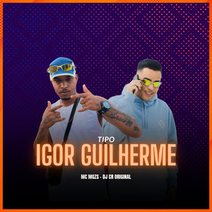 Tipo Igor Guilherme (Explicit)