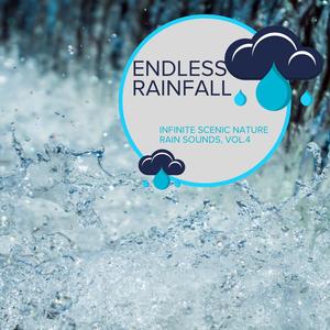 Endless Rainfall - Infinite Scenic Nature Rain Sounds, Vol.4