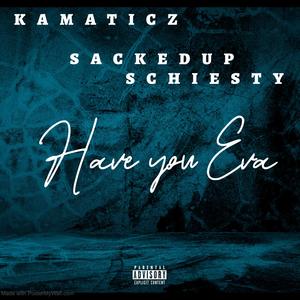 Have You Eva (feat. Sackedup Schiesty) (Explicit)