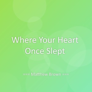 Where Your Heart Once Slept