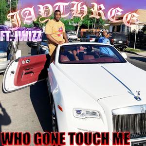 Who Gone Touch Me (Explicit)