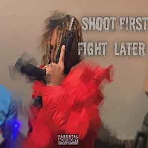 SHOOT FIRST FIGHT LATER (Explicit)