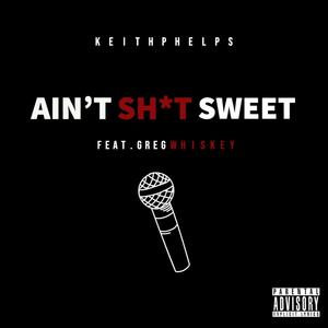 Ain't **** Sweet (feat. Greg Whiskey) [Explicit]