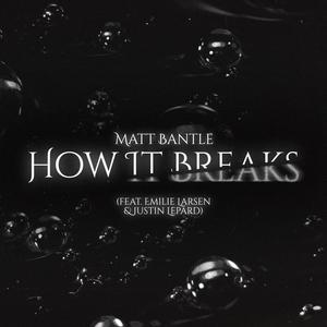 How It Breaks (feat. Emilie Larsen & Justin Lepard)