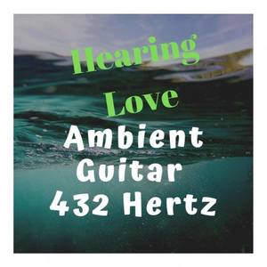 Hearing Love Ambient Guitar 432 Hertz