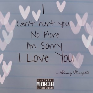 I cant hurt you no more im sorry I love you (Explicit)