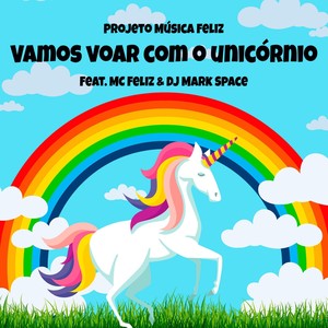 Vamos Voar Com o Unicórnio (feat. MC Feliz)