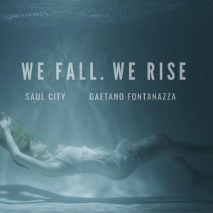 We fall . We Rise (feat. Gaetano Fontanazza)