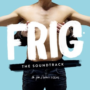 Frig - The Soundtrack (Bande originale du film d’Antony Hickling)