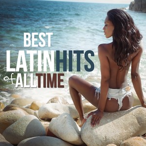 BEST LATIN HITS OF ALL TIME