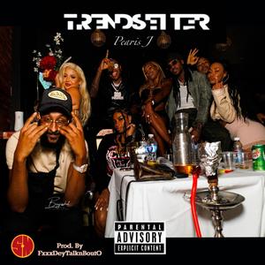 Pearis J (Trendsetter) (feat. Prod by FxxxDeyTalknBoutO) (Explicit)