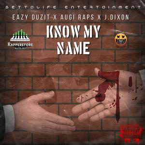 Know My Name (feat. Eazy Duzit, J Dixon & Augi Raps) (Explicit)