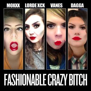 Fashionable Crazy ***** (feat. MoXXX, Lorde XCX & DaGGa)