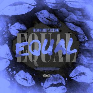 Equal (feat. R2R Moe) [Explicit]