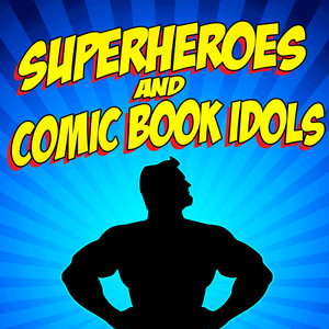 Superheroes and Comic Book Idols