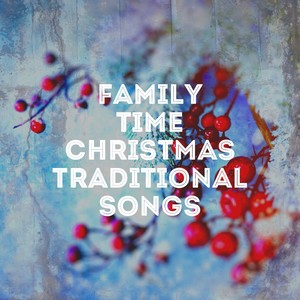 Family Time Christmas Traditional Songs