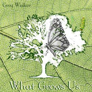 What Grows Us