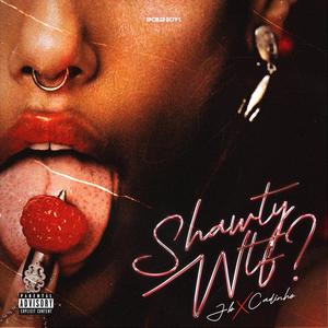 SHAWTY WTF? (feat. JB S.Boys & Cadinho) (Explicit)