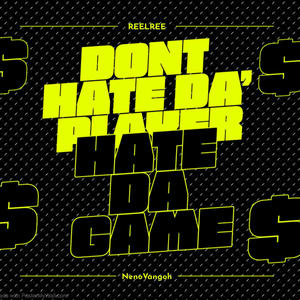 Dont Hate Da Player Hate Da Game (feat. Neno Vangoh) [Explicit]