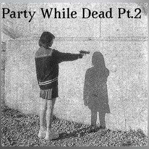 Party While Dead Pt. 2 (Explicit)