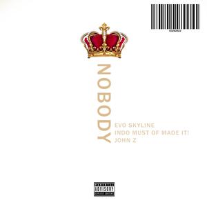 Nobody(feat. Indo Must of Made It! & John Z) (Explicit)
