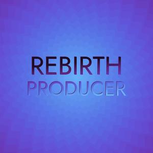 Rebirth Producer