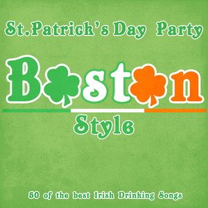 St. Patricks Day Party Boston Style - 50 of the Best Irish Drinking Songs