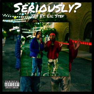 Seriously? (feat. Lil Stef) [Explicit]