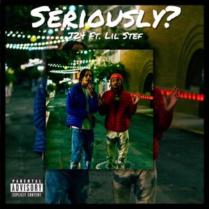 Seriously? (feat. Lil Stef) (Explicit)