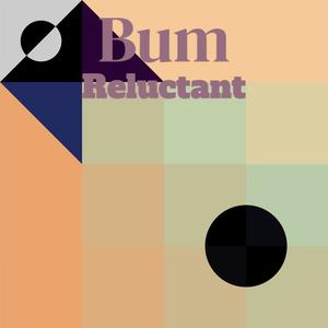 Bum Reluctant