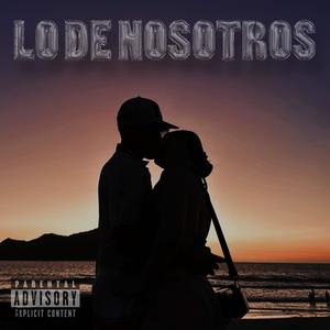 LO DE NOSOTROS (Explicit)