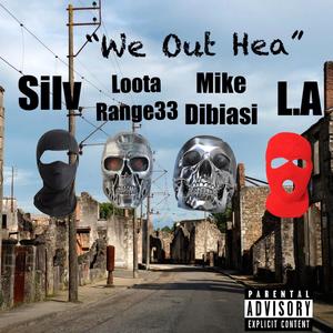We Out Hea (feat. Silv Da Don, LootaRange33, Mike Dibiasi & L.A) [Explicit]