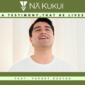 A Testimony, That He Lives (feat. Yaphet Bustos)
