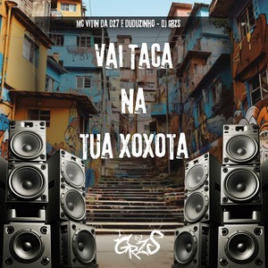 Vai Taca Na Tua Xoxota (Explicit)