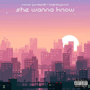 SHE WANNA KNOW (feat. BIGBABYGUCCI) [Explicit]