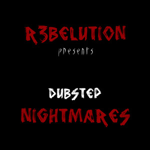 R3BELUTION presents Dubstep Nightmares