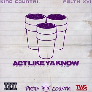 Act Like Ya Know(feat. Felth Xvi) (Explicit)