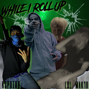 While I Roll Up (Explicit)