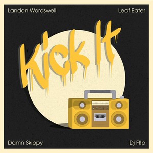 Kick It(feat. Landon Wordswell & Leaf Eater) (Explicit)