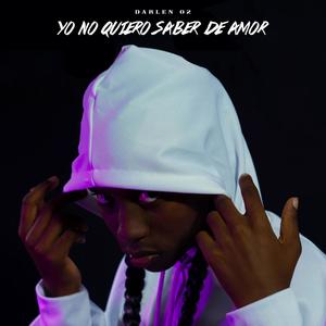 Yo no quiero saber de amor